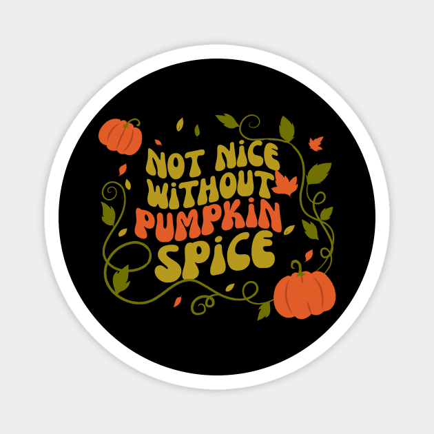 Not Nice Without Pumpkin Spice Magnet by The WYLD Tribe